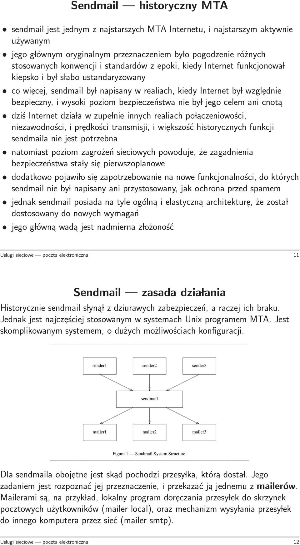 bezpieczeństwa nie by l jego celem ani cnota dziś Internet dzia la w zupe lnie innych realiach po laczeniowości, niezawodności, i predkości transmisji, i wiekszość historycznych funkcji sendmaila nie