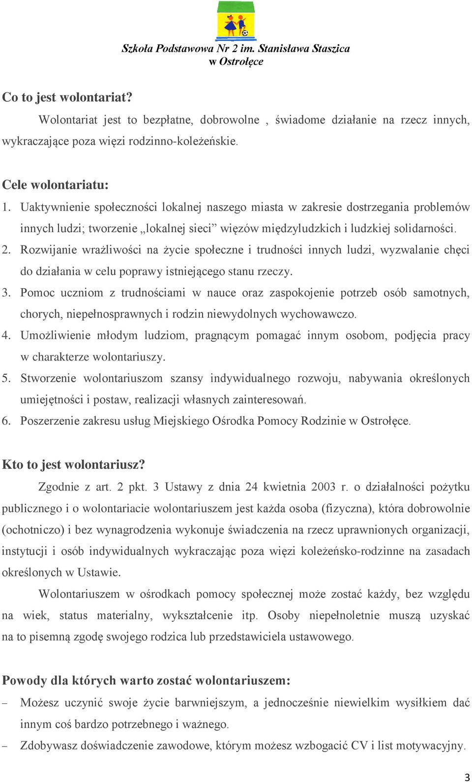 Rozwijanie wrażliwości na życie społeczne i trudności innych ludzi, wyzwalanie chęci do działania w celu poprawy istniejącego stanu rzeczy. 3.