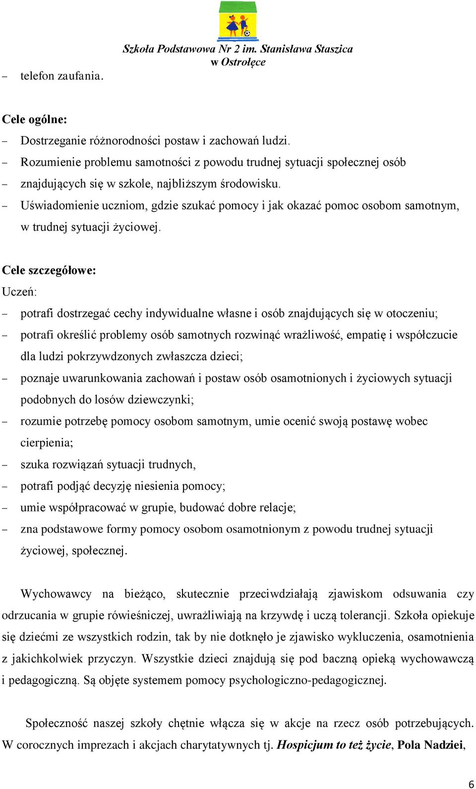 Uświadomienie uczniom, gdzie szukać pomocy i jak okazać pomoc osobom samotnym, w trudnej sytuacji życiowej.