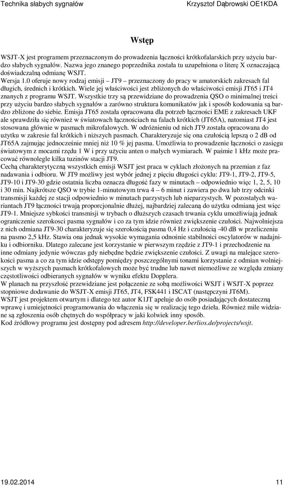 0 oferuje nowy rodzaj emisji JT9 przeznaczony do pracy w amatorskich zakresach fal długich, średnich i krótkich.