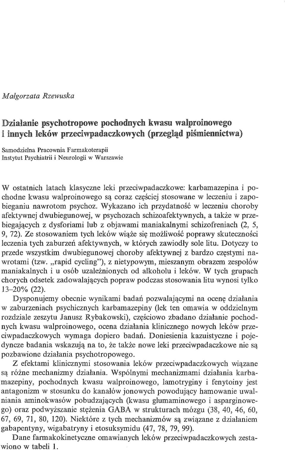 Wykazano ich przydatność w leczeniu choroby afektywnej dwubiegunowej, w psychozach schizoafektywnych, a także w przebiegających z dysforiami lub z objawami maniakalnymi schizofreniach (2, 5, 9, 72).