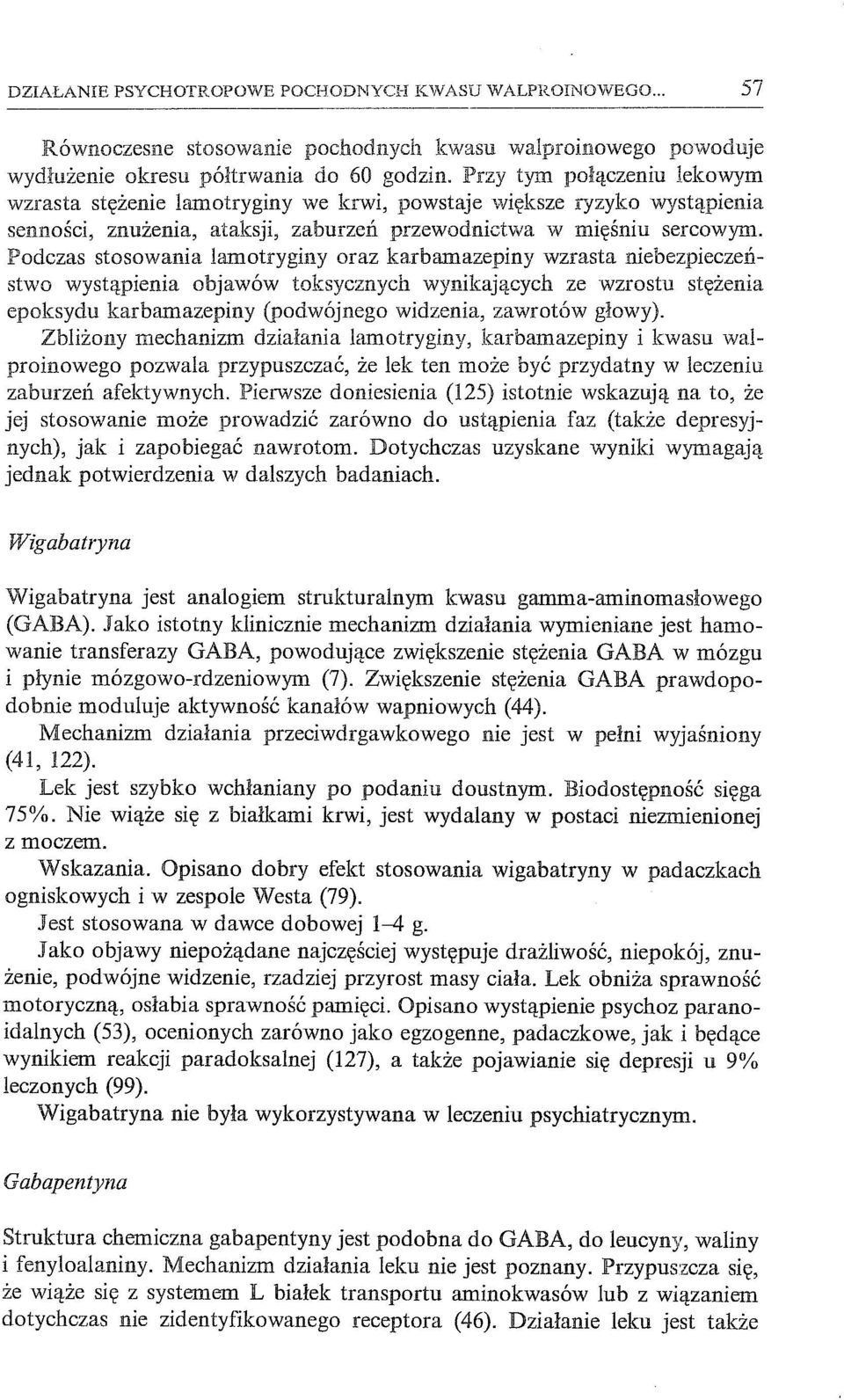 ]Podczas stosowania lamotryginy oraz karbamazepiny wzrasta niebezpieczeństwo wystąpienia objawów toksycznych wynikających ze wzrostu stężenia epoksydu karbamazepiny (podwójnego widzenia, zawrotów