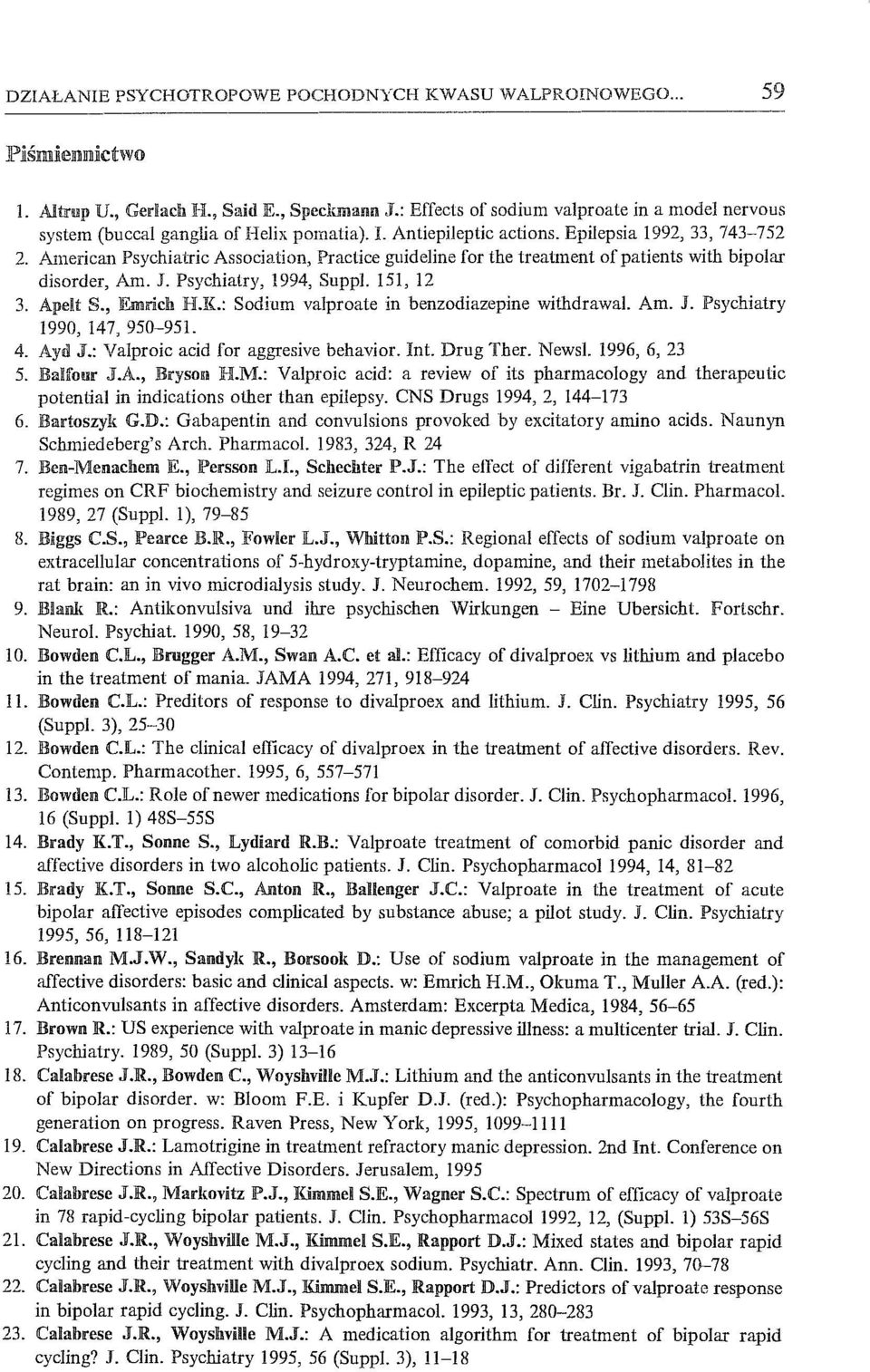 J. Psychiatry, 1994, SuppJ. 151, 12 3. Apelt S., Emrich H.K.: Sodium valproate in benzodiazepine withdrawal. Am. J. Psychiatry 1990, 147, 950-95l. 4. Ayd J.: Valproic acid l"or aggresive behavior.