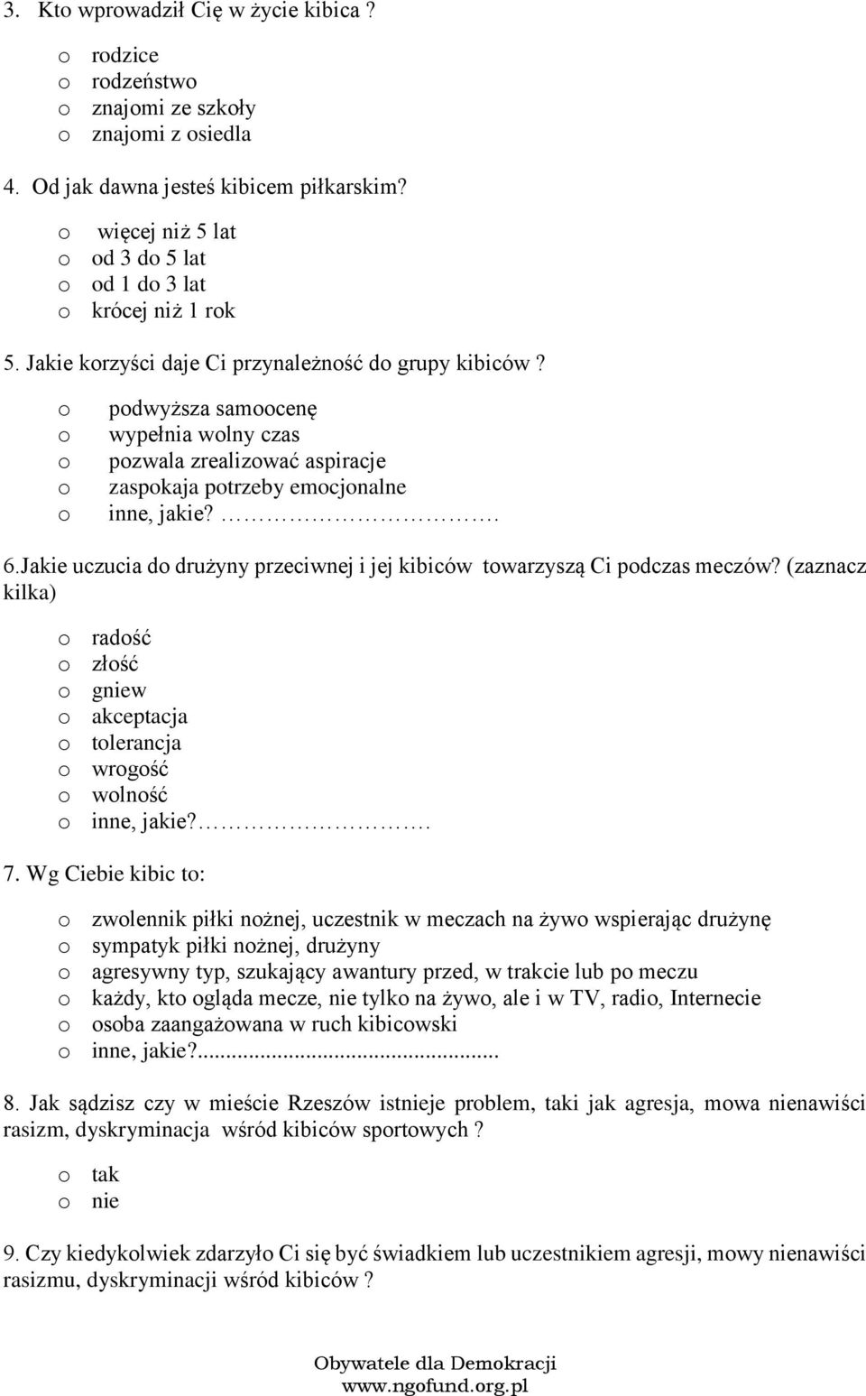 Jakie uczucia d drużyny przeciwnej i jej kibiców twarzyszą Ci pdczas meczów? (zaznacz kilka) radść złść gniew akceptacja tlerancja wrgść wlnść inne, jakie?. 7.