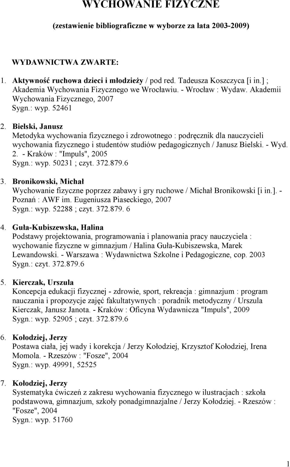 Bielski, Janusz Metodyka wychowania fizycznego i zdrowotnego : podręcznik dla nauczycieli wychowania fizycznego i studentów studiów pedagogicznych / Janusz Bielski. - Wyd. 2.