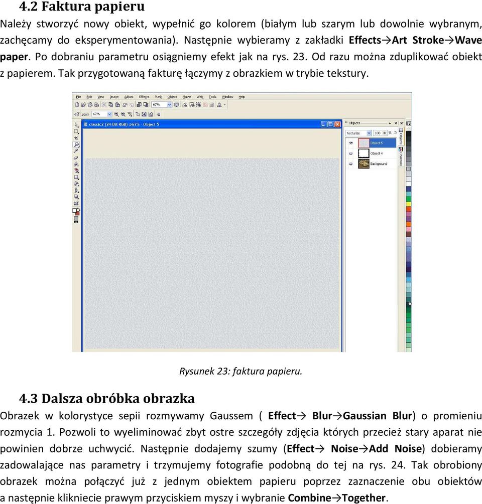 Tak przygotowaną fakturę łączymy z obrazkiem w trybie tekstury. Rysunek 23: faktura papieru. 4.