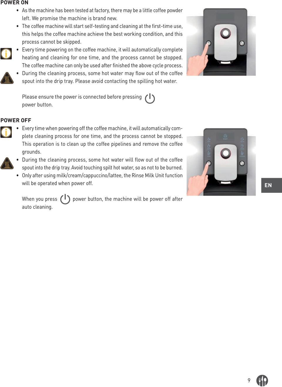 Every time powering on the coffee machine, it will automatically complete heating and cleaning for one time, and the process cannot be stopped.