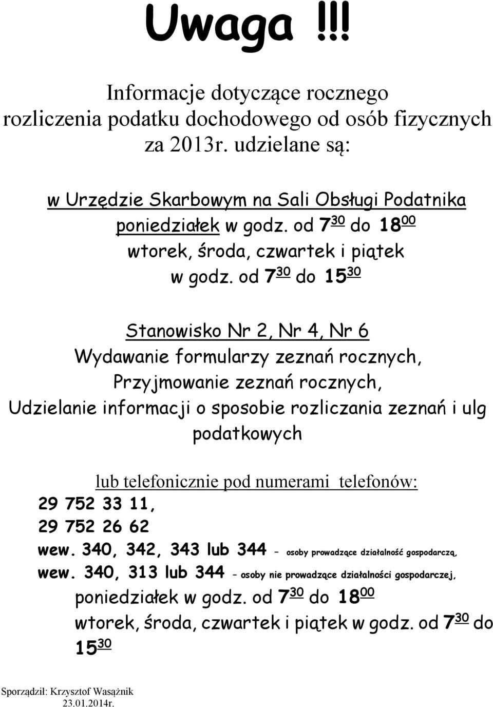 od 7 30 do 15 30 Stanowisko Nr 2, Nr 4, Nr 6 Wydawanie formularzy zeznań rocznych, Przyjmowanie zeznań rocznych, Udzielanie informacji o sposobie rozliczania zeznań i ulg