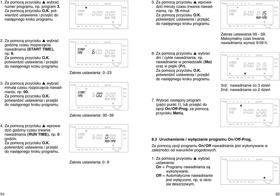 Za pomoc przycisku wybraж godzinк czasu rozpoczкcia nawadniania (START TIME), np. 6. Za pomoc przycisku O.K. potwierdziж ustawienia i przejњж do nastкpnego kroku programu. 3.