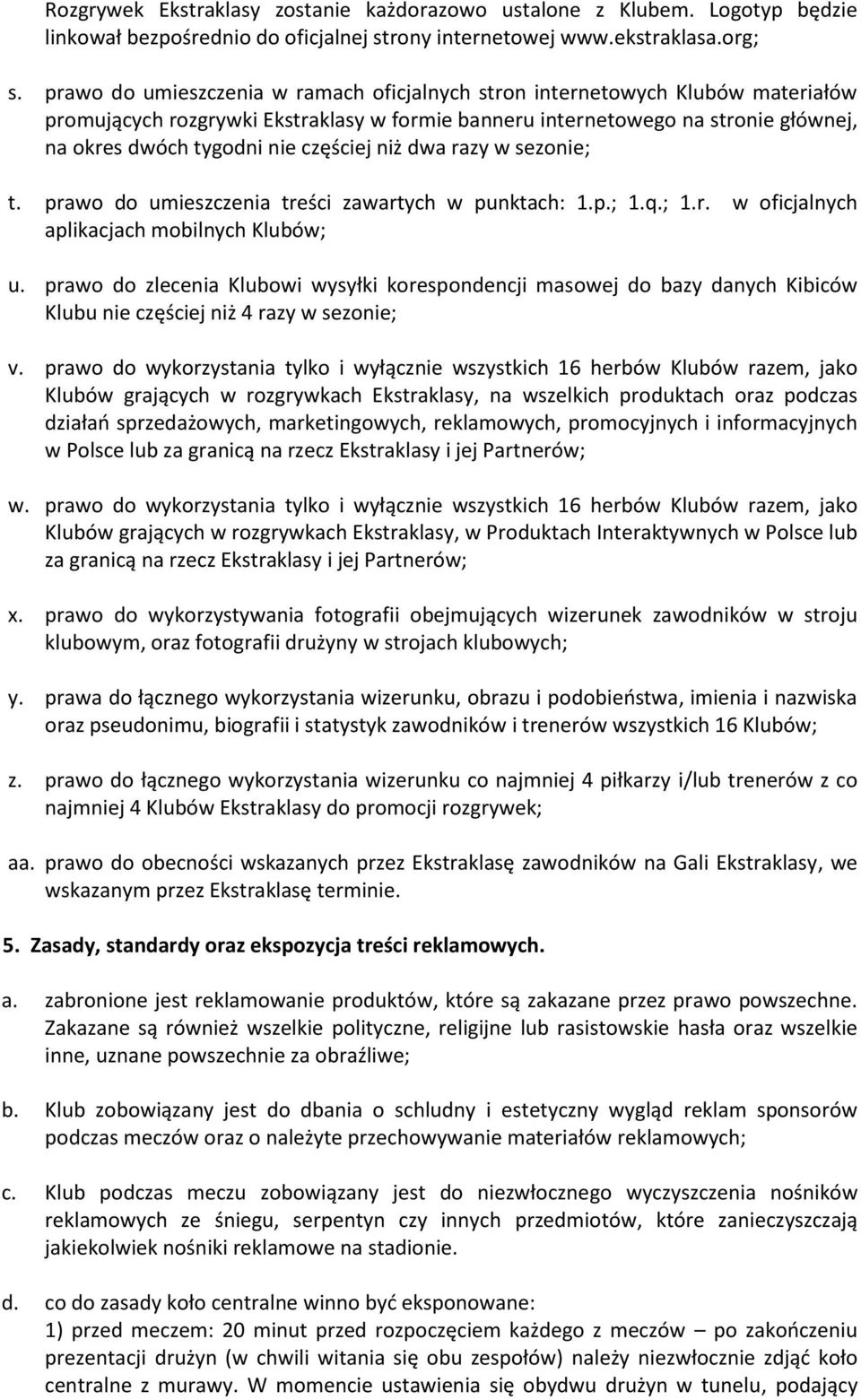 częściej niż dwa razy w sezonie; t. prawo do umieszczenia treści zawartych w punktach: 1.p.; 1.q.; 1.r. w oficjalnych aplikacjach mobilnych Klubów; u.