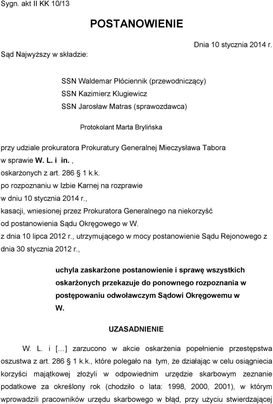 sprawie W. L. i in., oskarżonych z art. 286 1 k.k. po rozpoznaniu w Izbie Karnej na rozprawie w dniu 10 stycznia 2014 r.