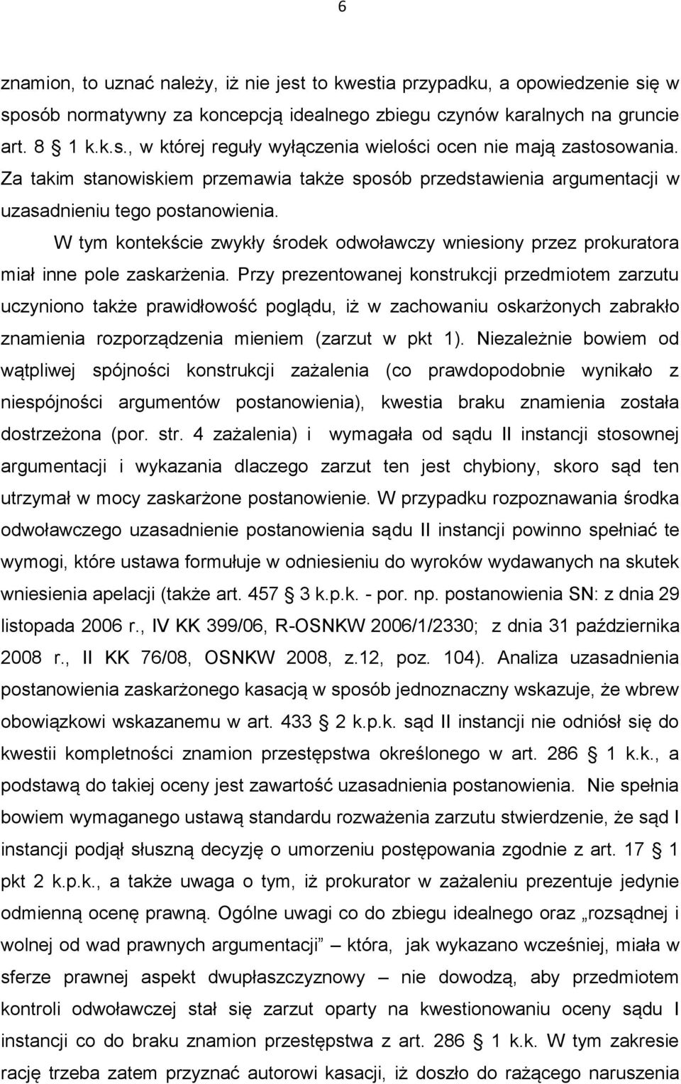 W tym kontekście zwykły środek odwoławczy wniesiony przez prokuratora miał inne pole zaskarżenia.