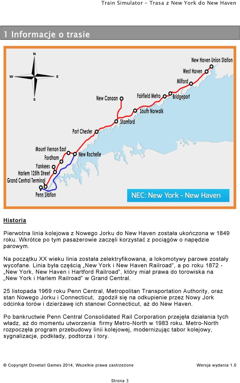 Linia była częścią New York i New Haven Railroad, a po roku 1872 - New York, New Haven i Hartford Railroad, który miał prawa do torowiska na New York i Harlem Railroad w Grand Central.