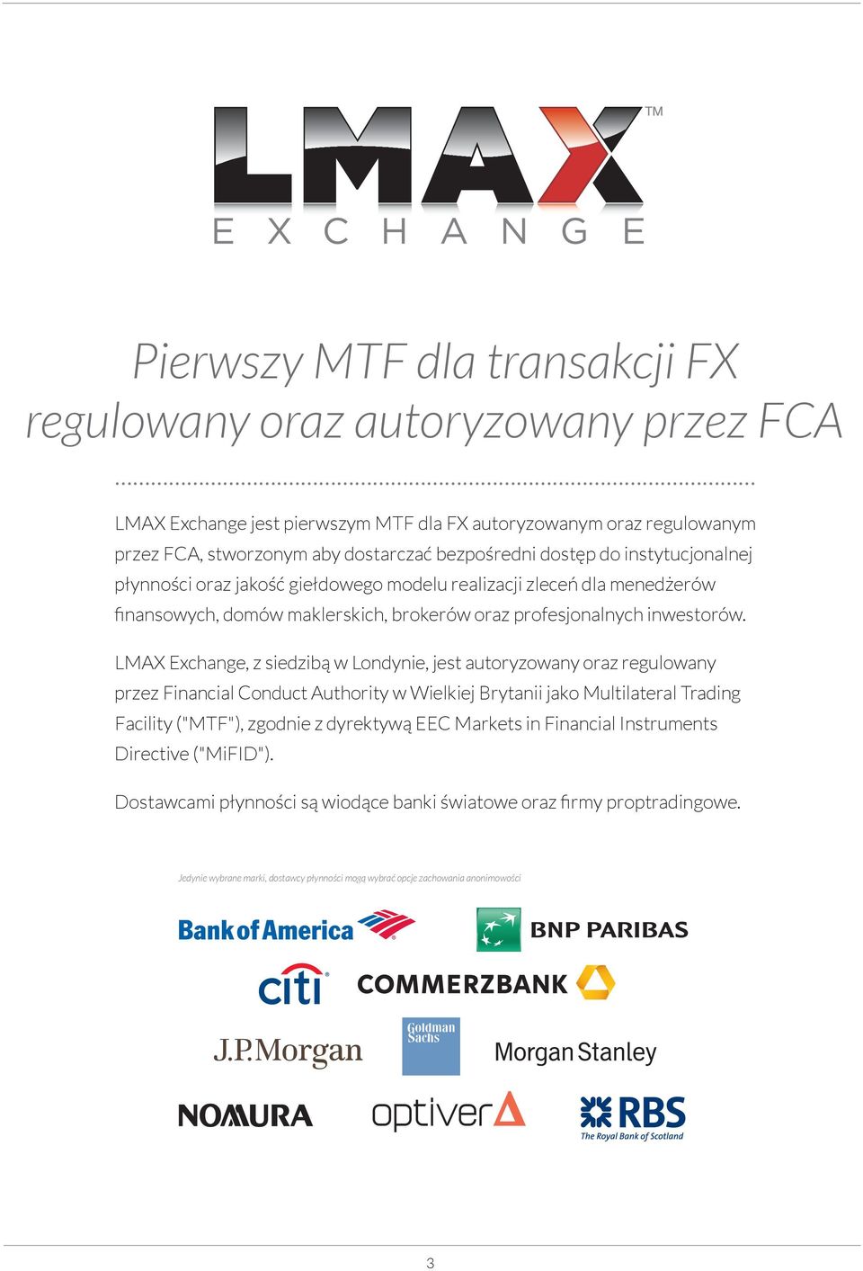 LMAX Exchange, z siedzibą w Londynie, jest autoryzowany oraz regulowany przez Financial Conduct Authority w Wielkiej Brytanii jako Multilateral Trading Facility ("MTF"), zgodnie z dyrektywą