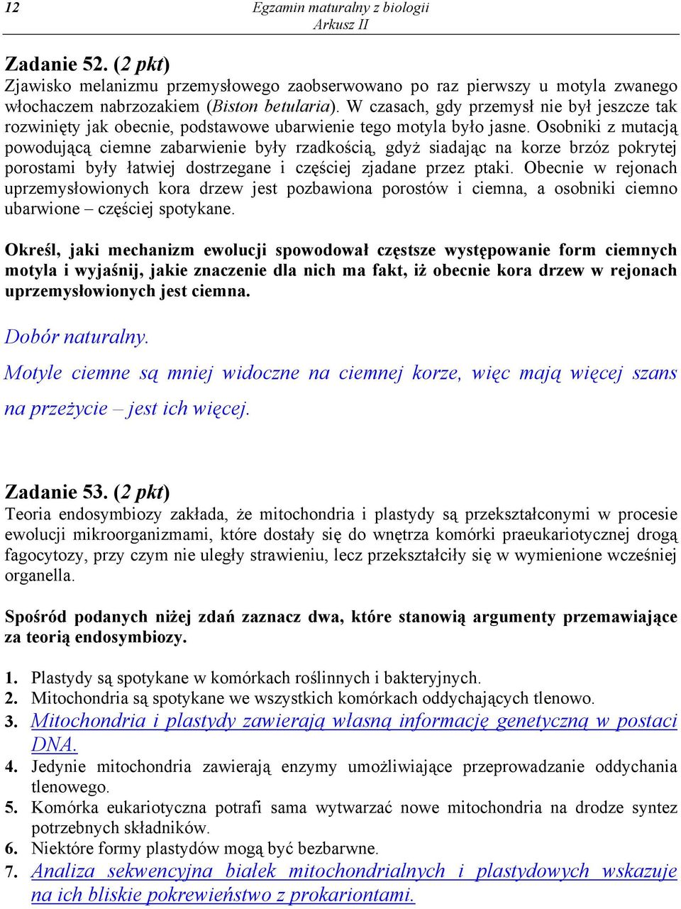 Osobniki z mutacją powodującą ciemne zabarwienie były rzadkością, gdyż siadając na korze brzóz pokrytej porostami były łatwiej dostrzegane i częściej zjadane przez ptaki.