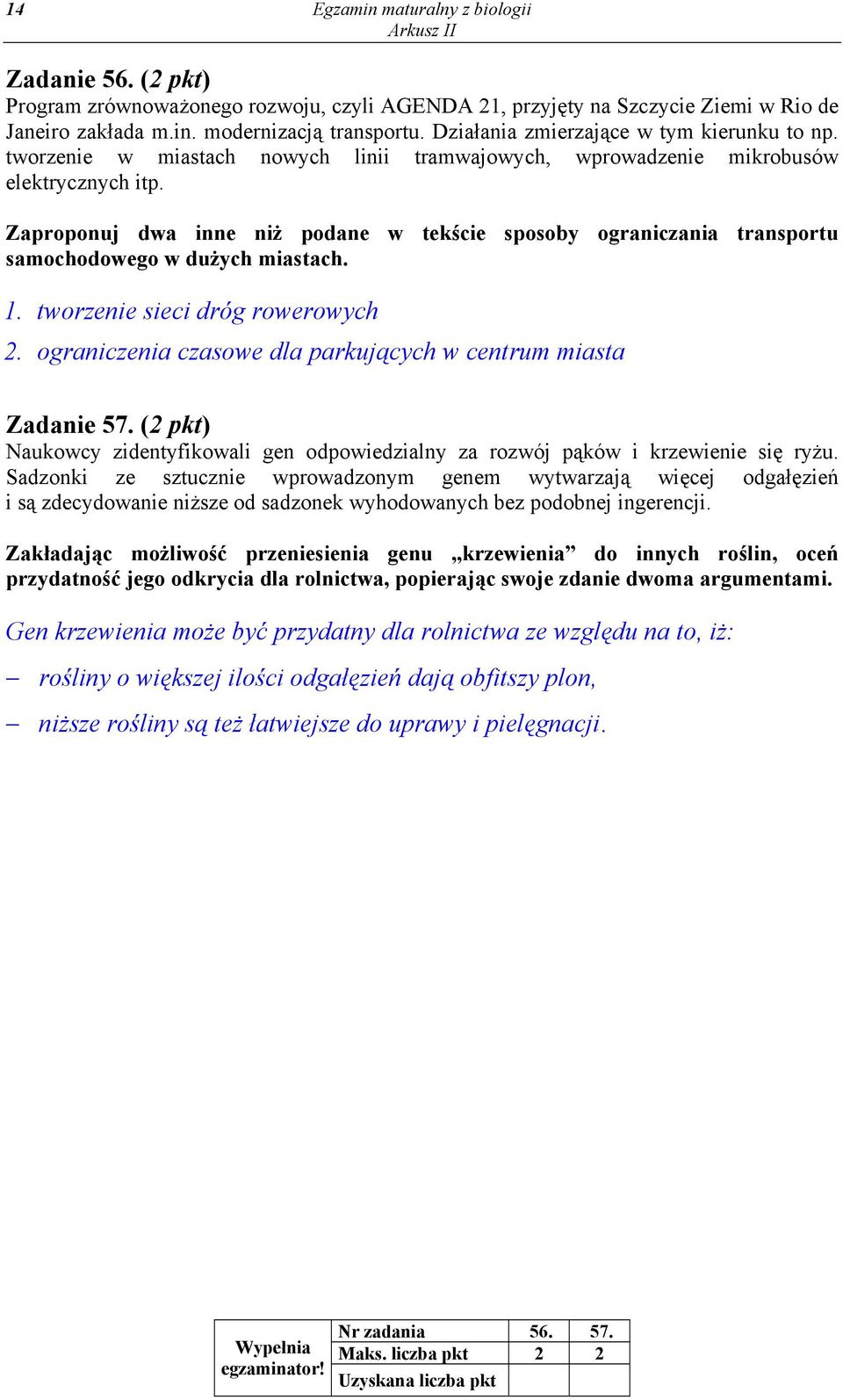 Zaproponuj dwa inne niż podane w tekście sposoby ograniczania transportu samochodowego w dużych miastach. 1. tworzenie sieci dróg rowerowych 2.