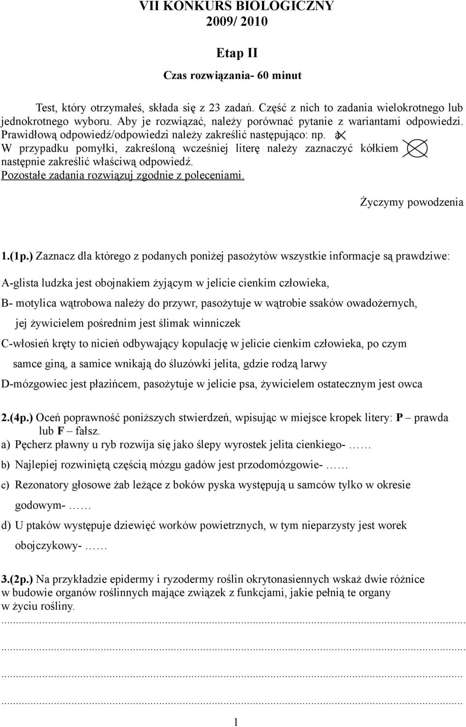 W przypadku pomyłki, zakreśloną wcześniej literę należy zaznaczyć kółkiem następnie zakreślić właściwą odpowiedź. Pozostałe zadania rozwiązuj zgodnie z poleceniami. Życzymy powodzenia 1.(1p.