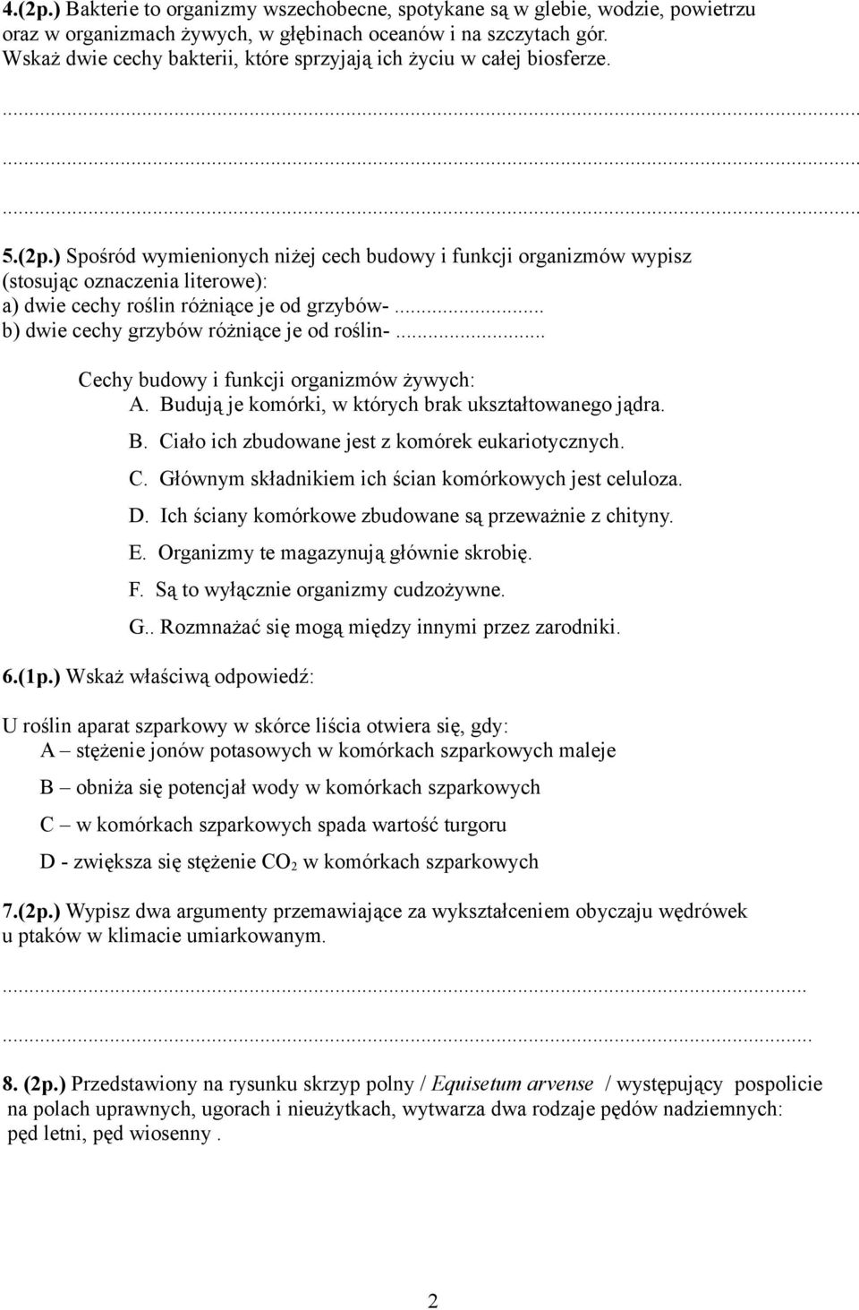 ) Spośród wymienionych niżej cech budowy i funkcji organizmów wypisz (stosując oznaczenia literowe): a) dwie cechy roślin różniące je od grzybów-... b) dwie cechy grzybów różniące je od roślin-.