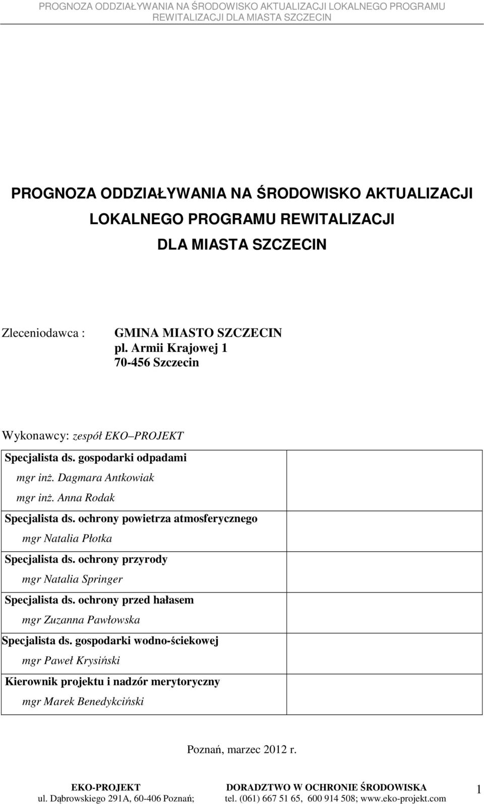 Anna Rodak Specjalista ds. ochrony powietrza atmosferycznego mgr Natalia Płotka Specjalista ds. ochrony przyrody mgr Natalia Springer Specjalista ds.