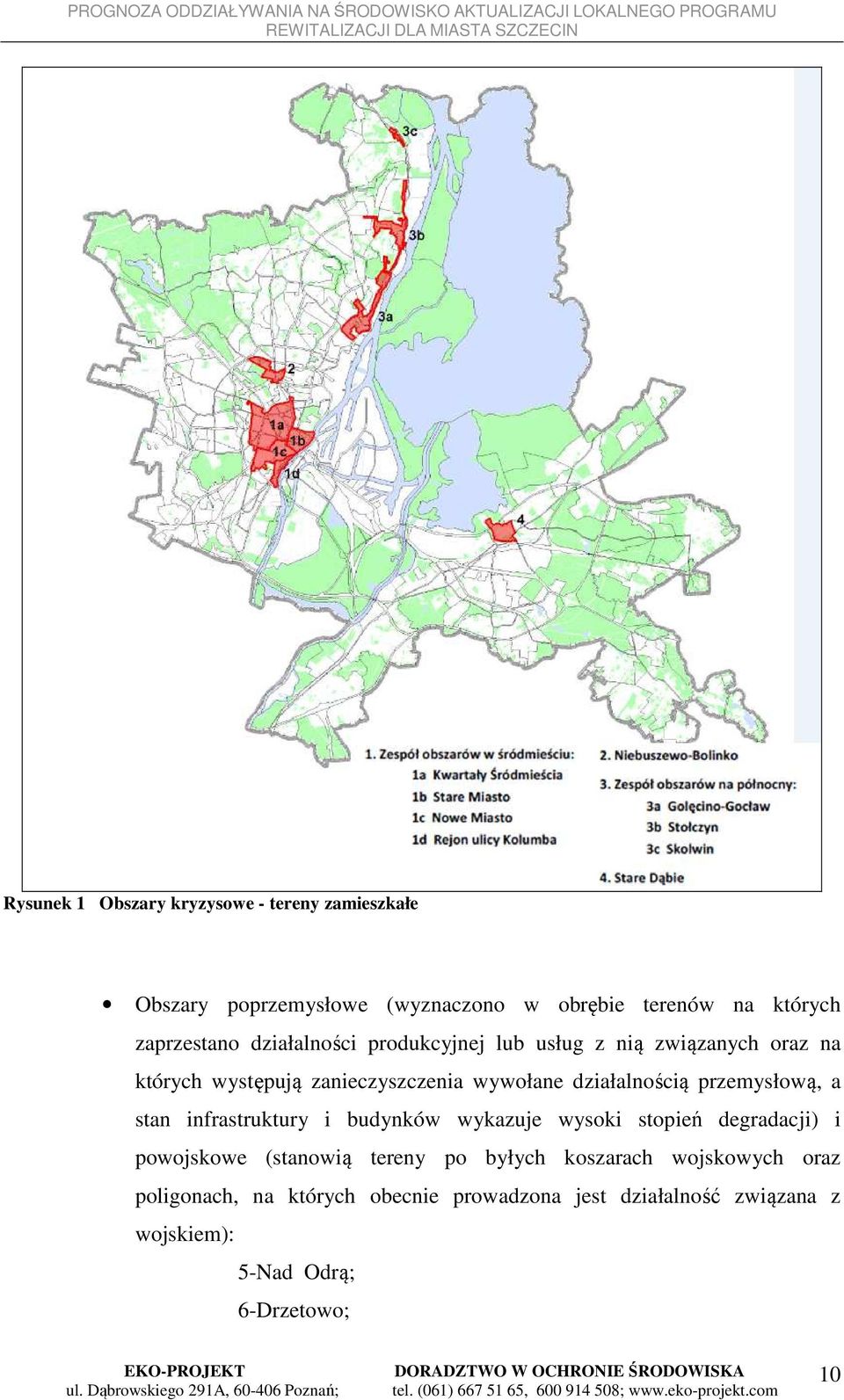 przemysłową, a stan infrastruktury i budynków wykazuje wysoki stopień degradacji) i powojskowe (stanowią tereny po byłych