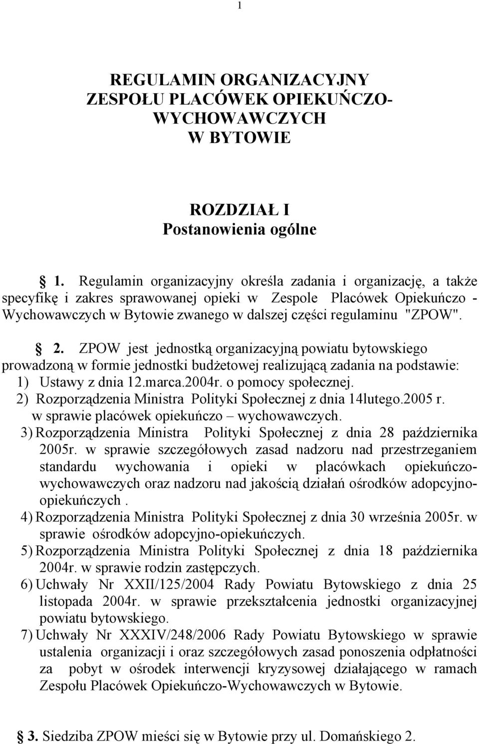 2. ZPOW jest jednostką organizacyjną powiatu bytowskiego prowadzoną w formie jednostki budżetowej realizującą zadania na podstawie: 1) Ustawy z dnia 12.marca.2004r. o pomocy społecznej.