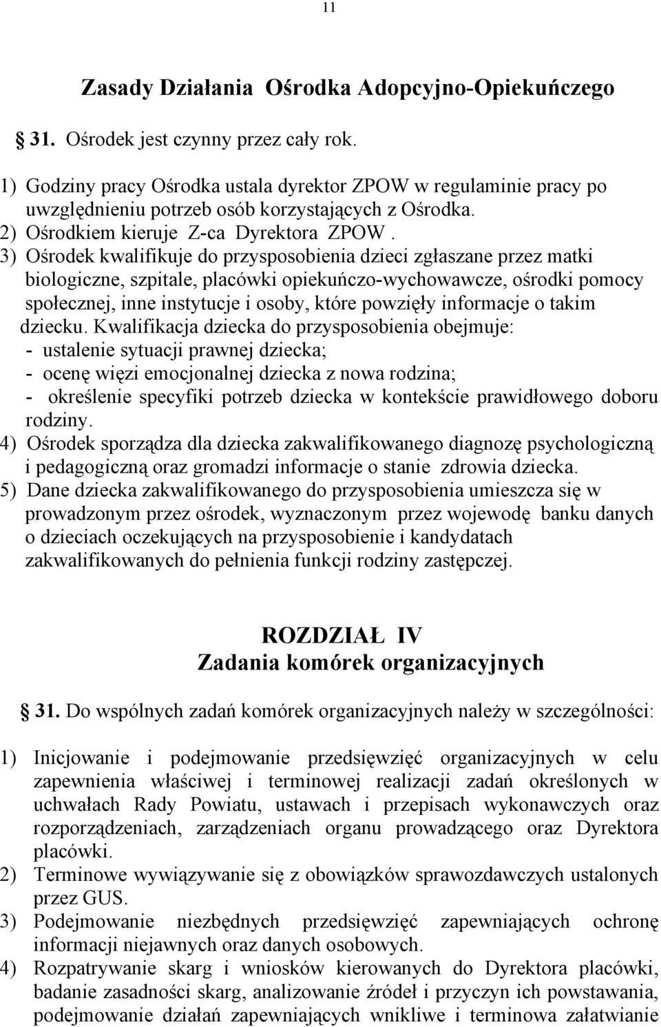 3) Ośrodek kwalifikuje do przysposobienia dzieci zgłaszane przez matki biologiczne, szpitale, placówki opiekuńczo-wychowawcze, ośrodki pomocy społecznej, inne instytucje i osoby, które powzięły