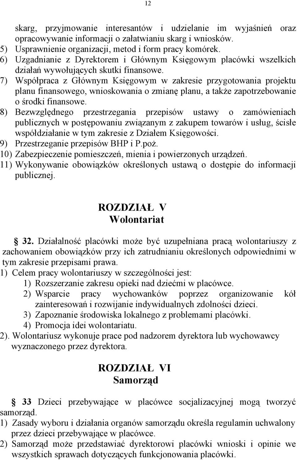 7) Współpraca z Głównym Księgowym w zakresie przygotowania projektu planu finansowego, wnioskowania o zmianę planu, a także zapotrzebowanie o środki finansowe.