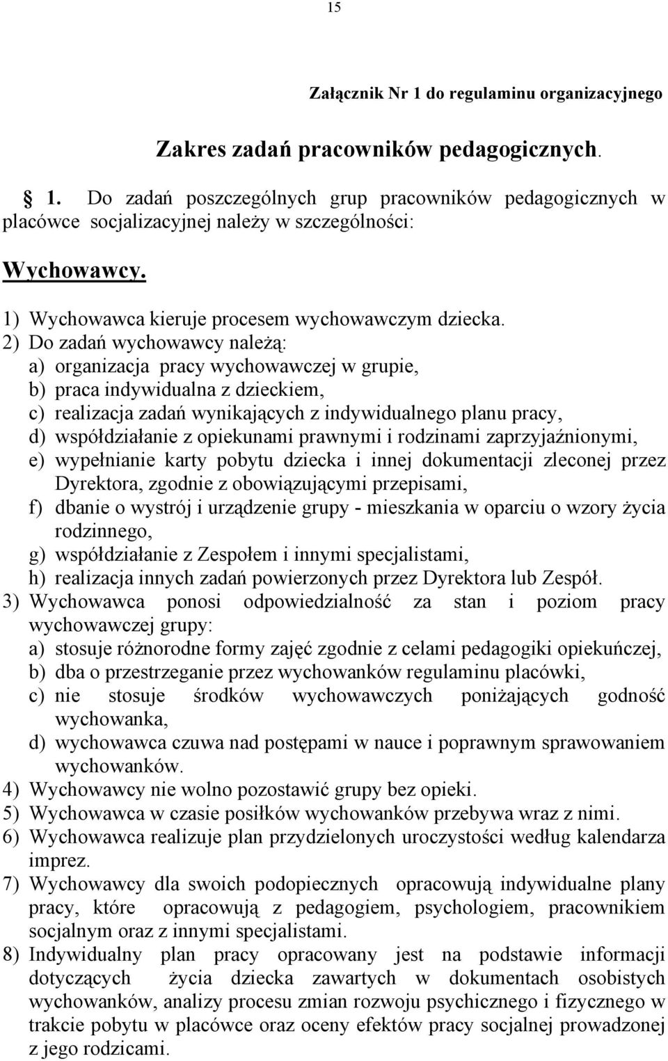 2) Do zadań wychowawcy należą: a) organizacja pracy wychowawczej w grupie, b) praca indywidualna z dzieckiem, c) realizacja zadań wynikających z indywidualnego planu pracy, d) współdziałanie z