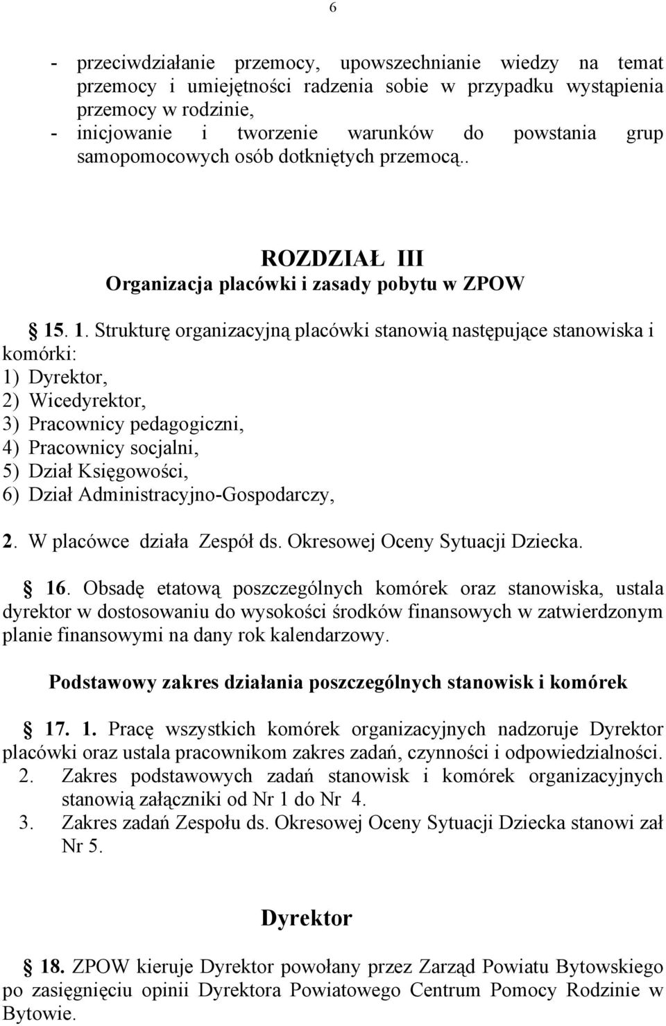 . 1. Strukturę organizacyjną placówki stanowią następujące stanowiska i komórki: 1) Dyrektor, 2) Wicedyrektor, 3) Pracownicy pedagogiczni, 4) Pracownicy socjalni, 5) Dział Księgowości, 6) Dział