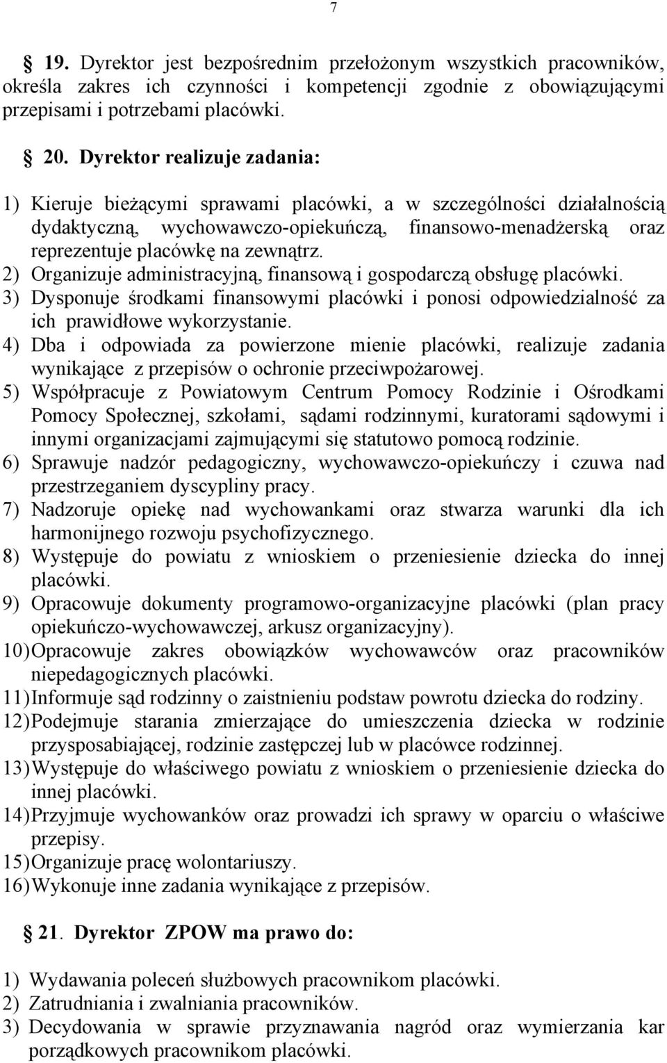 2) Organizuje administracyjną, finansową i gospodarczą obsługę placówki. 3) Dysponuje środkami finansowymi placówki i ponosi odpowiedzialność za ich prawidłowe wykorzystanie.