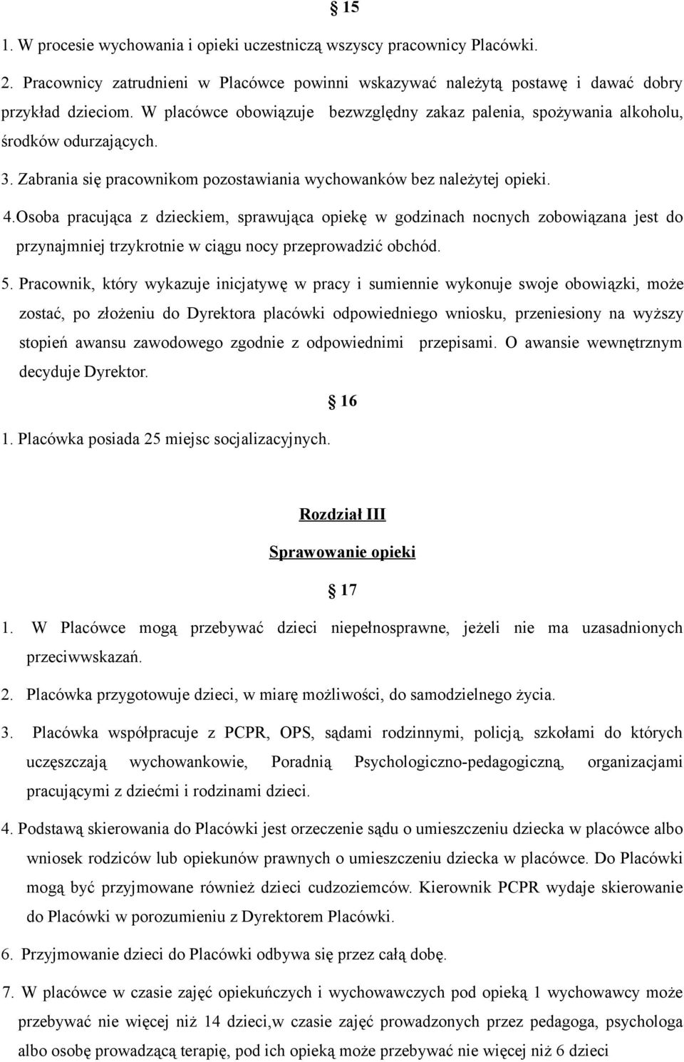 Osoba pracująca z dzieckiem, sprawująca opiekę w godzinach nocnych zobowiązana jest do przynajmniej trzykrotnie w ciągu nocy przeprowadzić obchód. 5.