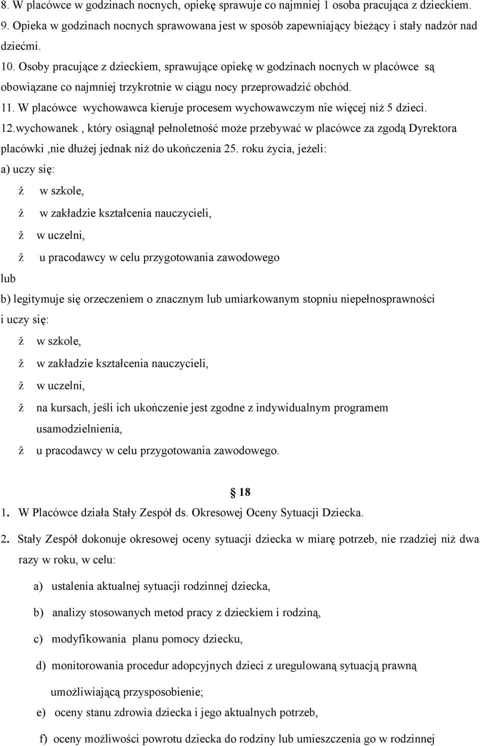 W placówce wychowawca kieruje procesem wychowawczym nie więcej niż 5 dzieci. 12.