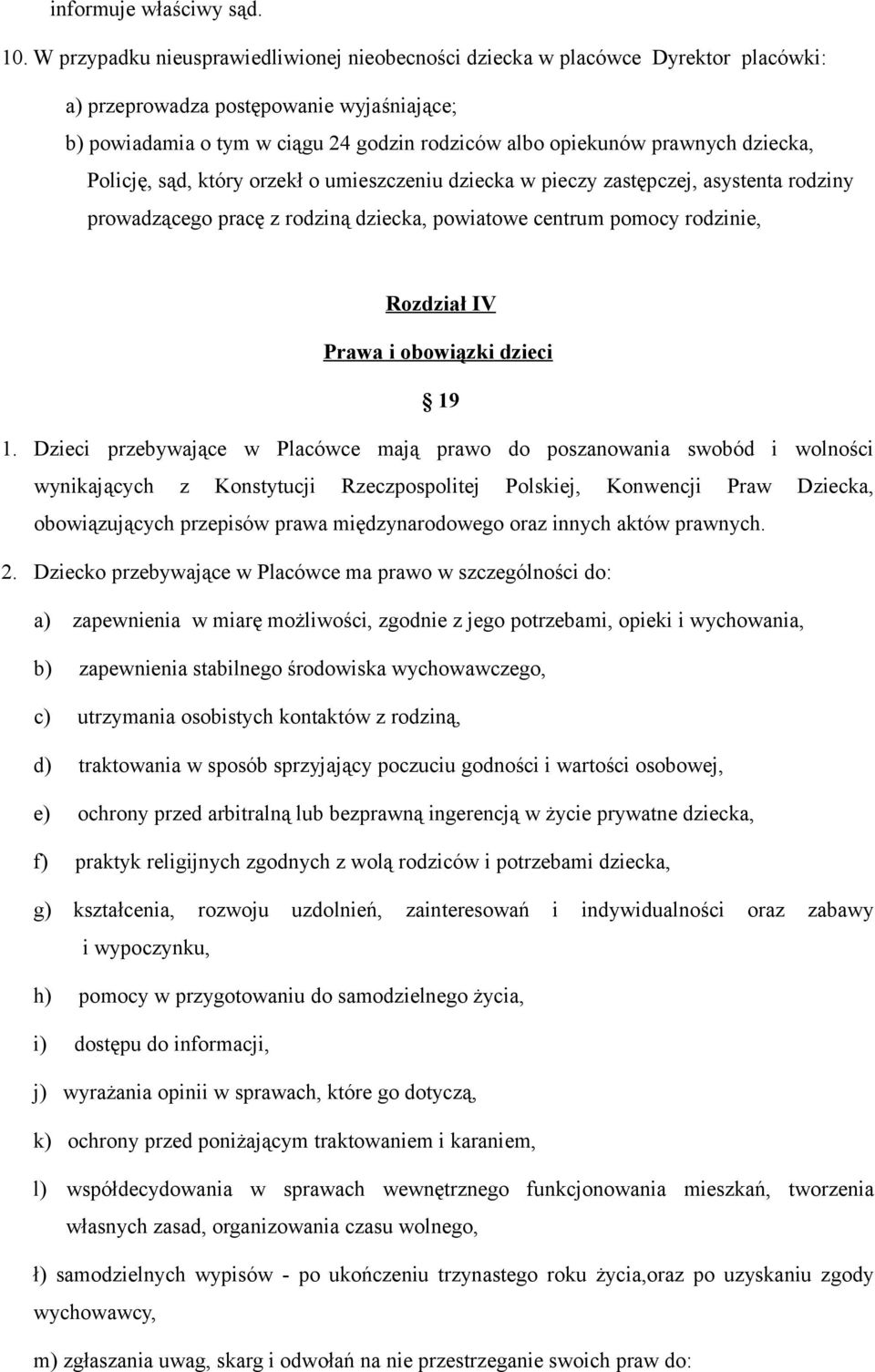 dziecka, Policję, sąd, który orzekł o umieszczeniu dziecka w pieczy zastępczej, asystenta rodziny prowadzącego pracę z rodziną dziecka, powiatowe centrum pomocy rodzinie, Rozdział IV Prawa i