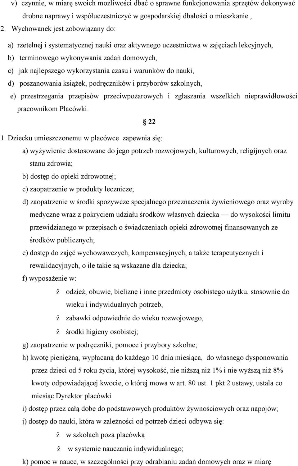 czasu i warunków do nauki, d) poszanowania książek, podręczników i przyborów szkolnych, e) przestrzegania przepisów przeciwpożarowych i zgłaszania wszelkich nieprawidłowości pracownikom Placówki.