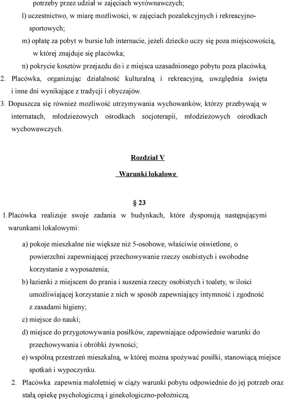 Placówka, organizując działalność kulturalną i rekreacyjną, uwzględnia święta i inne dni wynikające z tradycji i obyczajów. 3.