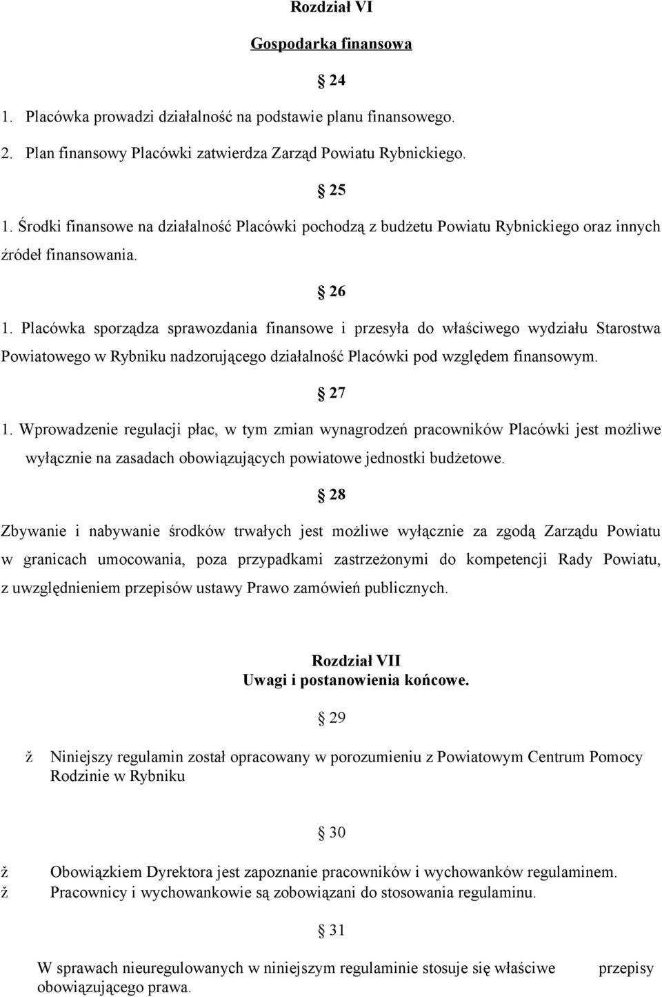 Placówka sporządza sprawozdania finansowe i przesyła do właściwego wydziału Starostwa Powiatowego w Rybniku nadzorującego działalność Placówki pod względem finansowym. 27 1.