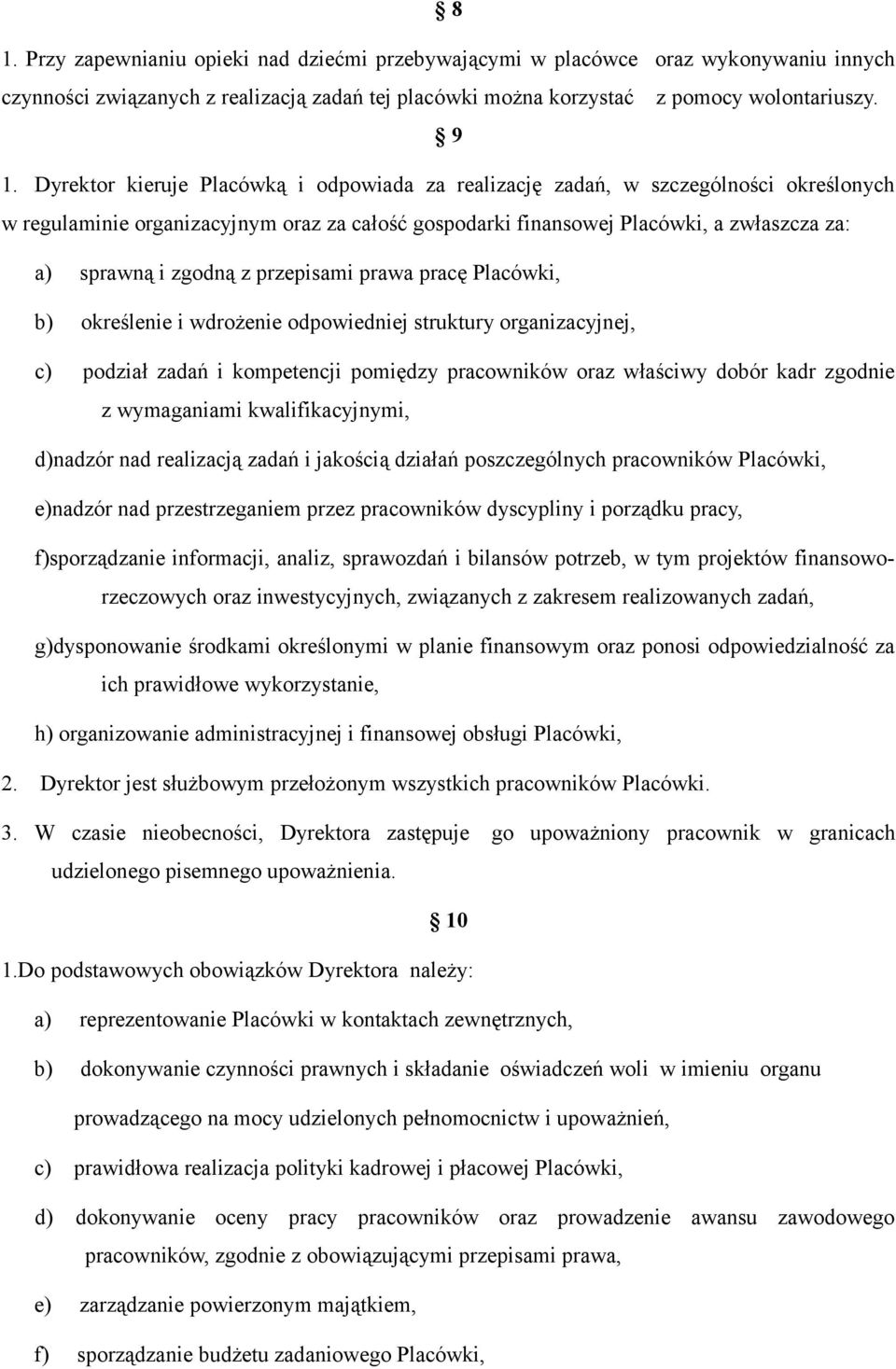 z przepisami prawa pracę Placówki, b) określenie i wdrożenie odpowiedniej struktury organizacyjnej, c) podział zadań i kompetencji pomiędzy pracowników oraz właściwy dobór kadr zgodnie z wymaganiami