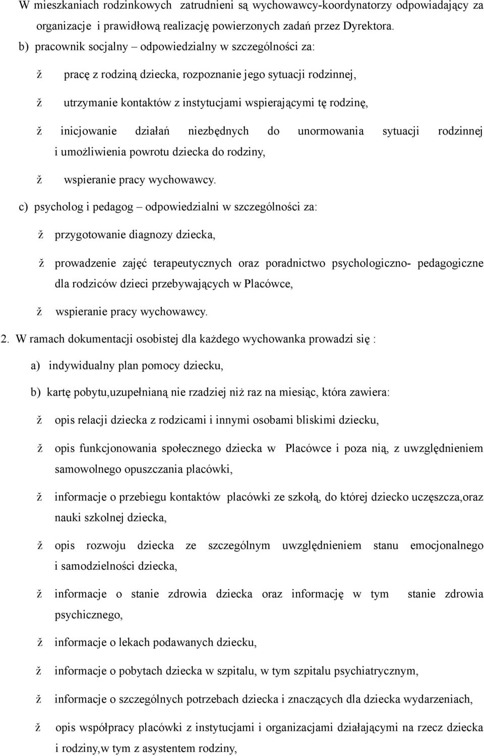 działań niezbędnych do unormowania sytuacji rodzinnej i umożliwienia powrotu dziecka do rodziny, wspieranie pracy wychowawcy.