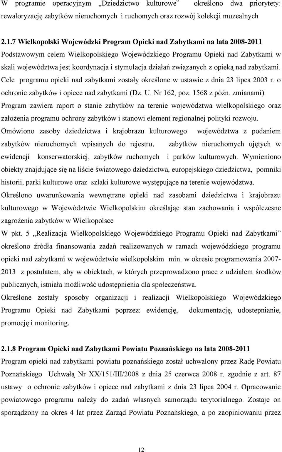 stymulacja działań związanych z opieką nad zabytkami. Cele programu opieki nad zabytkami zostały określone w ustawie z dnia 23 lipca 2003 r. o ochronie zabytków i opiece nad zabytkami (Dz. U.