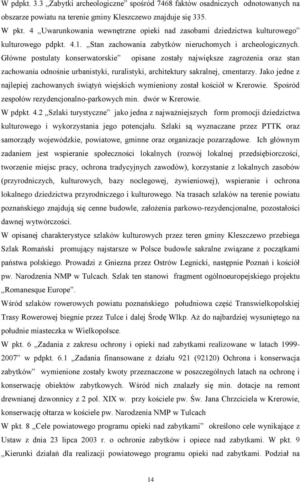 Główne postulaty konserwatorskie opisane zostały największe zagrożenia oraz stan zachowania odnośnie urbanistyki, ruralistyki, architektury sakralnej, cmentarzy.