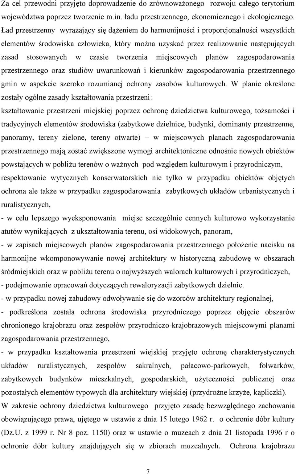 czasie tworzenia miejscowych planów zagospodarowania przestrzennego oraz studiów uwarunkowań i kierunków zagospodarowania przestrzennego gmin w aspekcie szeroko rozumianej ochrony zasobów kulturowych.