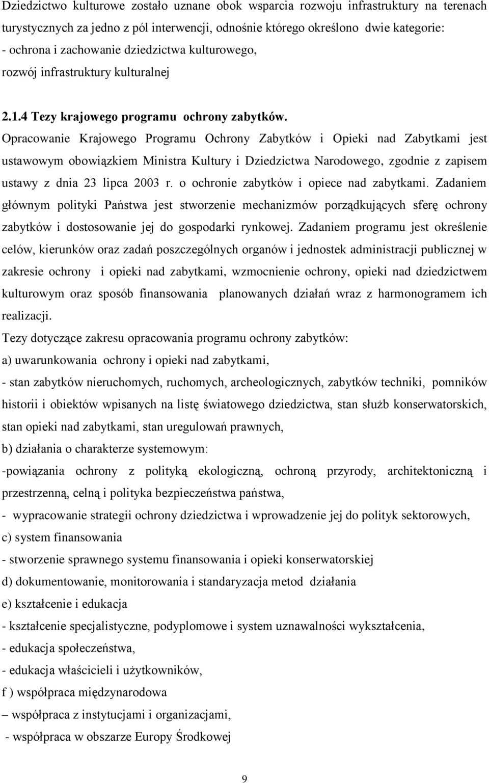 Opracowanie Krajowego Programu Ochrony Zabytków i Opieki nad Zabytkami jest ustawowym obowiązkiem Ministra Kultury i Dziedzictwa Narodowego, zgodnie z zapisem ustawy z dnia 23 lipca 2003 r.