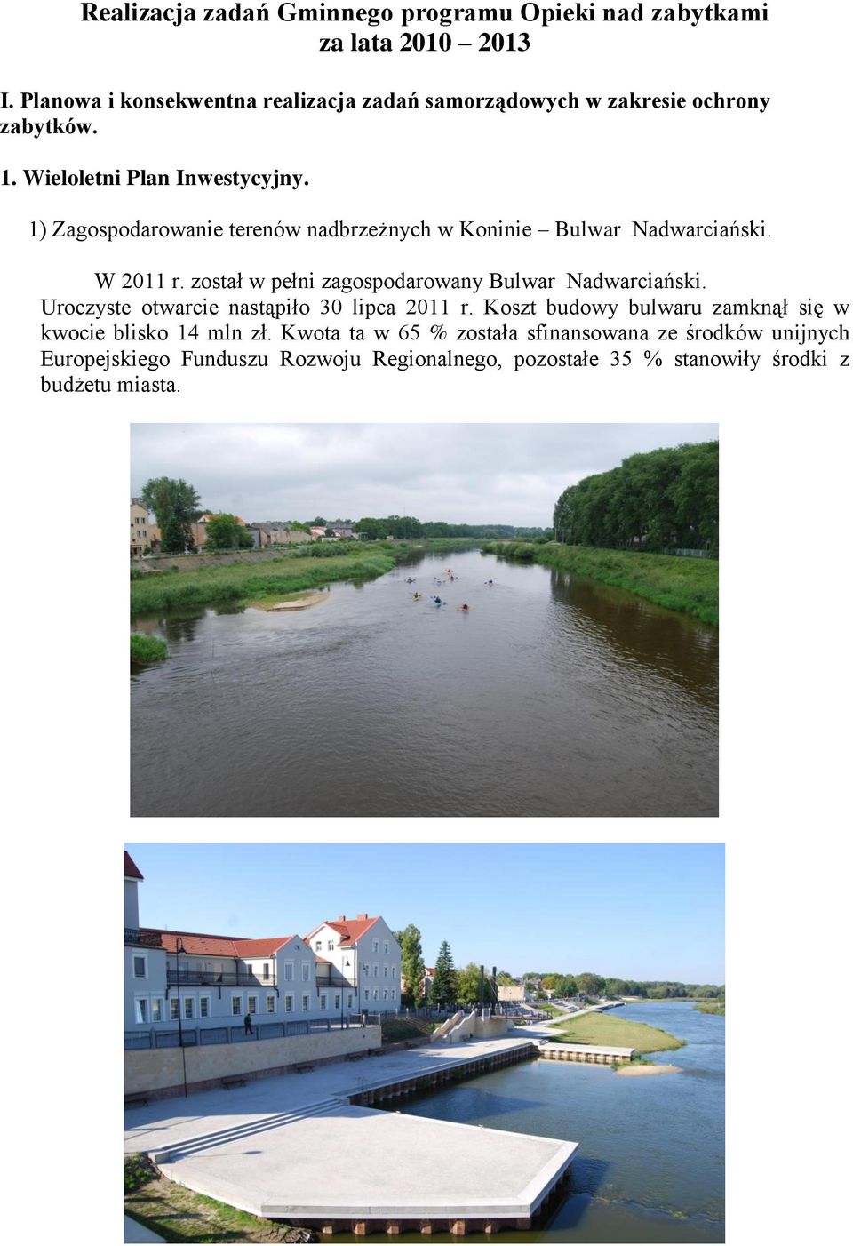 1) Zagospodarowanie terenów nadbrzeżnych w Koninie Bulwar Nadwarciański. W 2011 r. został w pełni zagospodarowany Bulwar Nadwarciański.