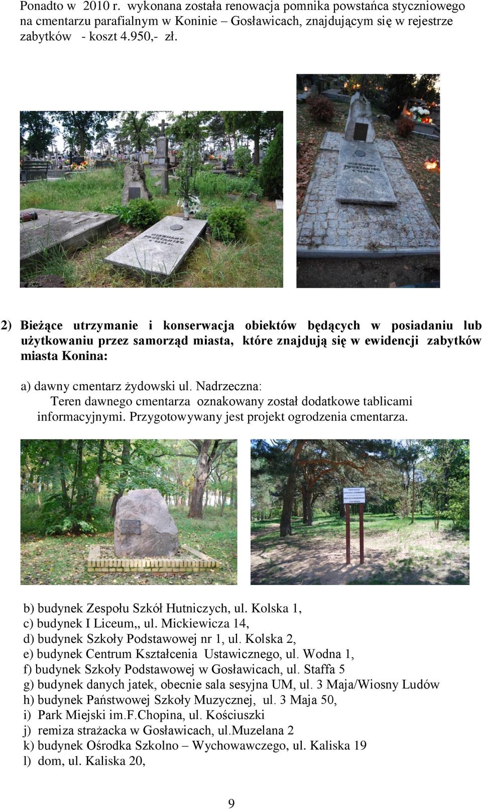 Nadrzeczna: Teren dawnego cmentarza oznakowany został dodatkowe tablicami informacyjnymi. Przygotowywany jest projekt ogrodzenia cmentarza. b) budynek Zespołu Szkół Hutniczych, ul.