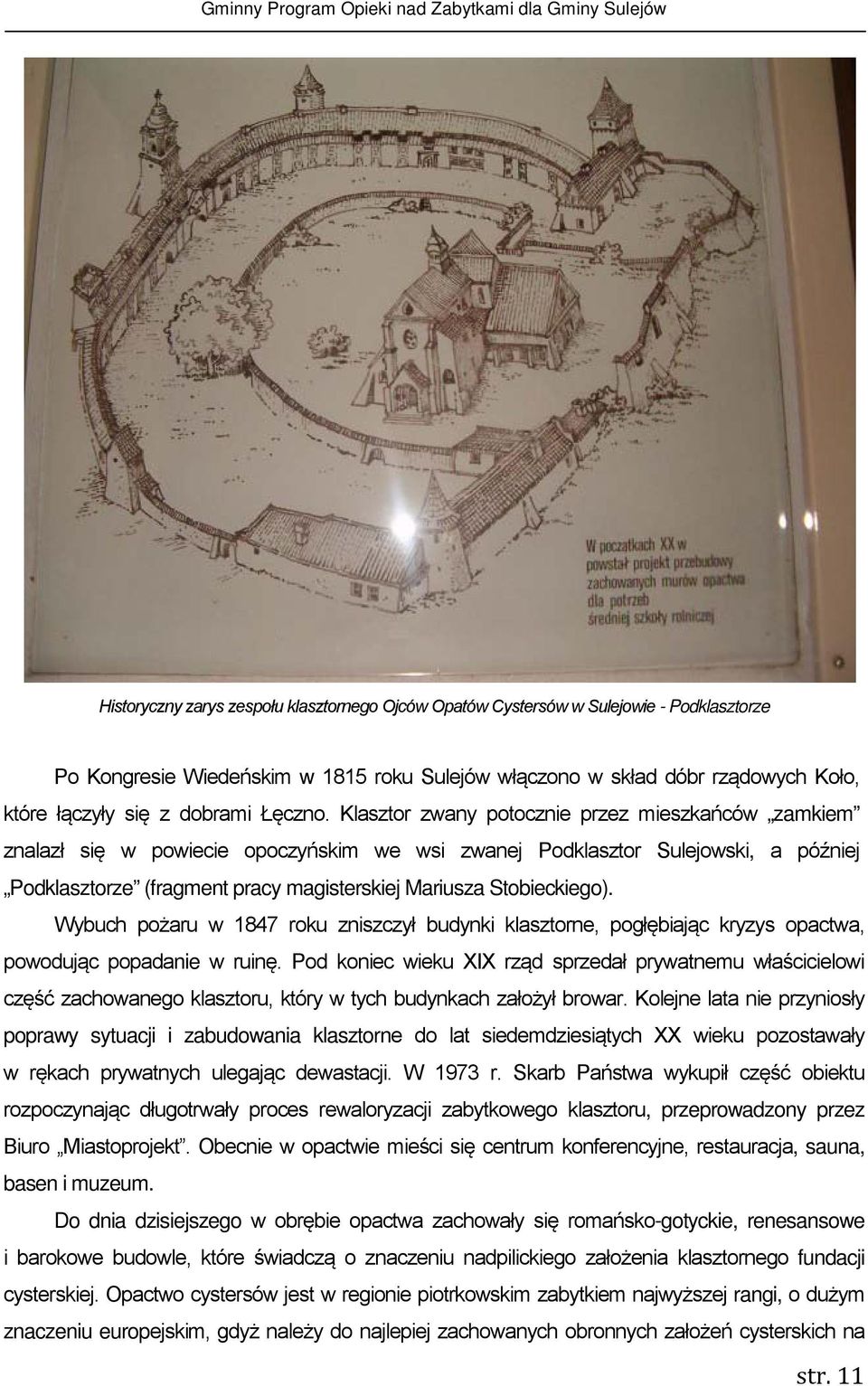 Klasztor zwany potocznie przez mieszkańców zamkiem znalazł się w powiecie opoczyńskim we wsi zwanej Podklasztor Sulejowski, a później Podklasztorze (fragment pracy magisterskiej Mariusza