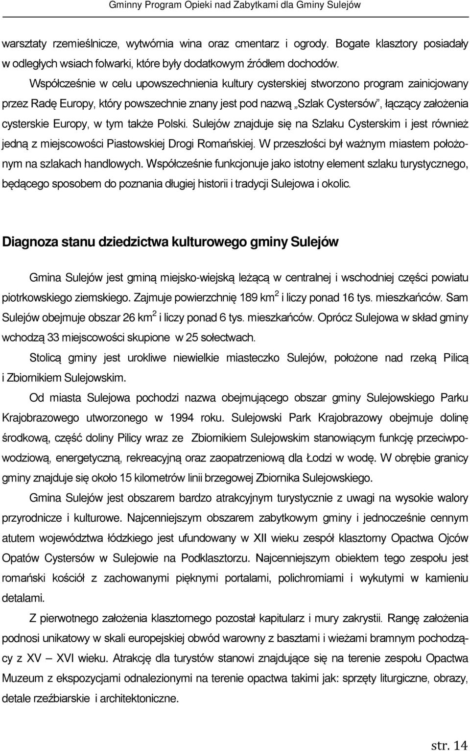 w tym także Polski. Sulejów znajduje się na Szlaku Cysterskim i jest również jedną z miejscowości Piastowskiej Drogi Romańskiej. W przeszłości był ważnym miastem położonym na szlakach handlowych.