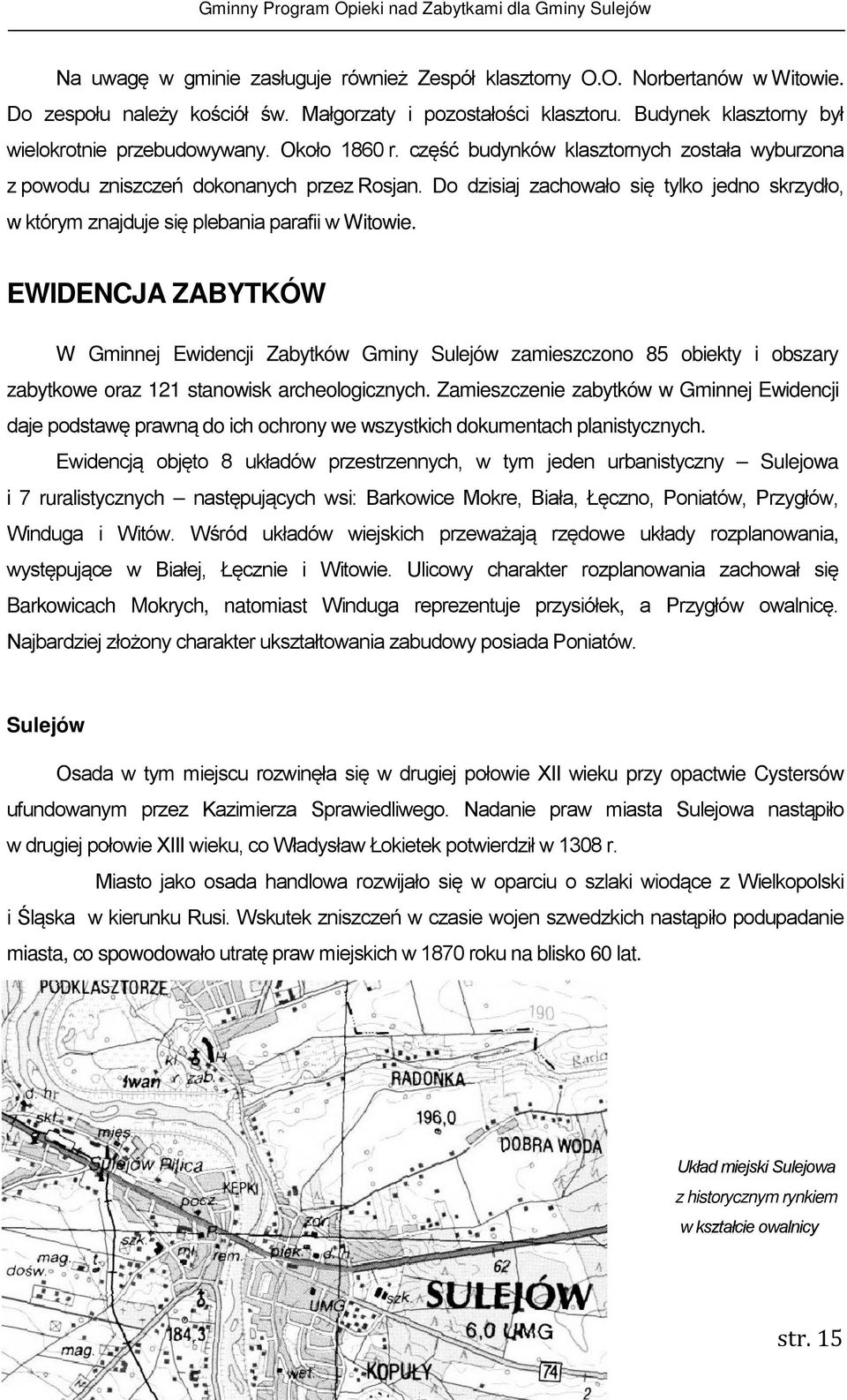 EWIDENCJA ZABYTKÓW W Gminnej Ewidencji Zabytków Gminy Sulejów zamieszczono 85 obiekty i obszary zabytkowe oraz 121 stanowisk archeologicznych.