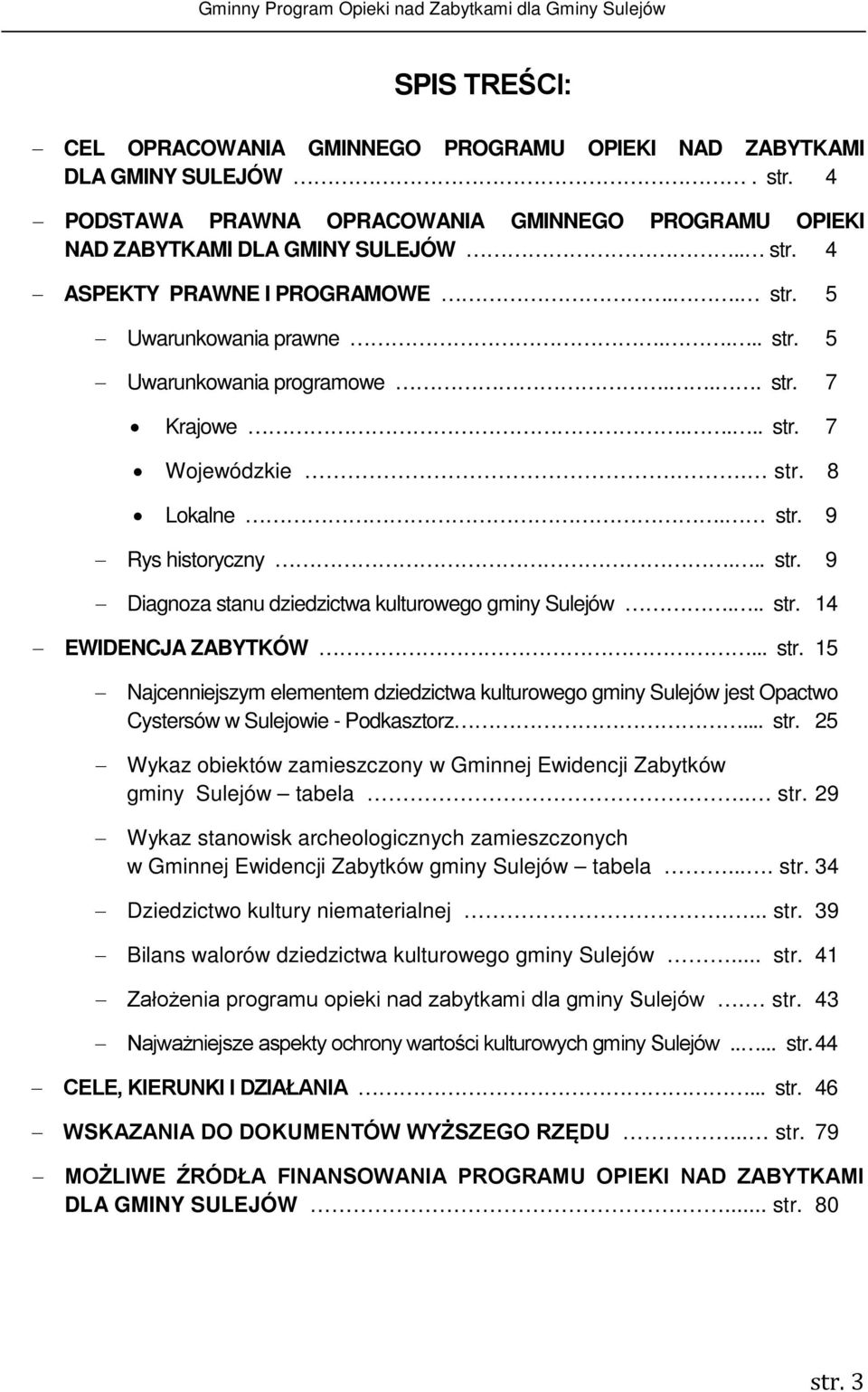 .. str. 14 EWIDENCJA ZABYTKÓW... str. 15 Najcenniejszym elementem dziedzictwa kulturowego gminy Sulejów jest Opactwo Cystersów w Sulejowie - Podkasztorz... str. 25 Wykaz obiektów zamieszczony w Gminnej Ewidencji Zabytków gminy Sulejów tabela.