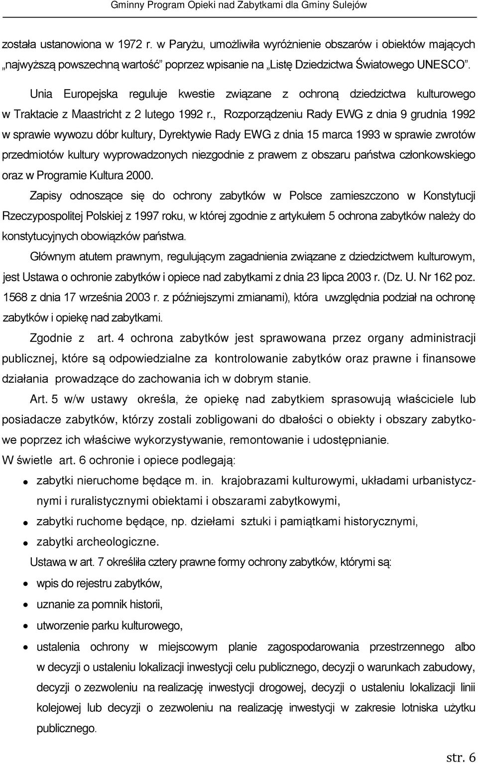 , Rozporządzeniu Rady EWG z dnia 9 grudnia 1992 w sprawie wywozu dóbr kultury, Dyrektywie Rady EWG z dnia 15 marca 1993 w sprawie zwrotów przedmiotów kultury wyprowadzonych niezgodnie z prawem z