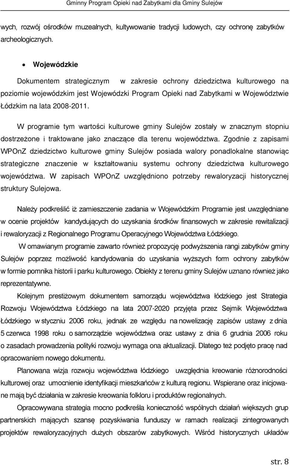 W programie tym wartości kulturowe gminy Sulejów zostały w znacznym stopniu dostrzeżone i traktowane jako znaczące dla terenu województwa.